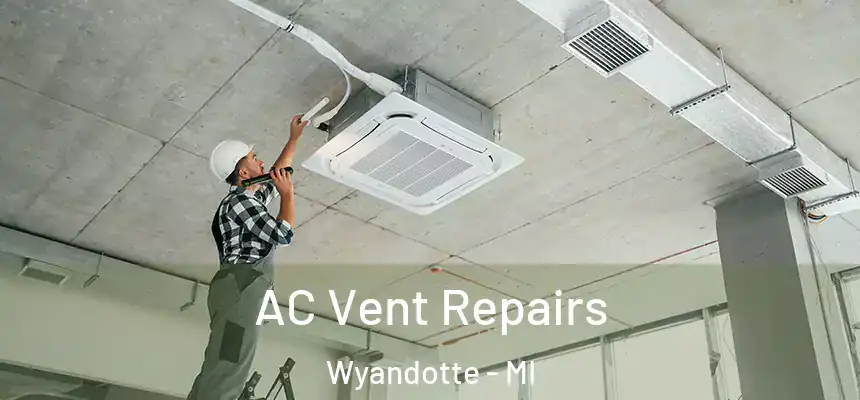  AC Vent Repairs Wyandotte - MI