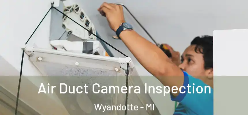 Air Duct Camera Inspection Wyandotte - MI