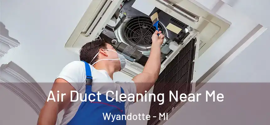 Air Duct Cleaning Near Me Wyandotte - MI