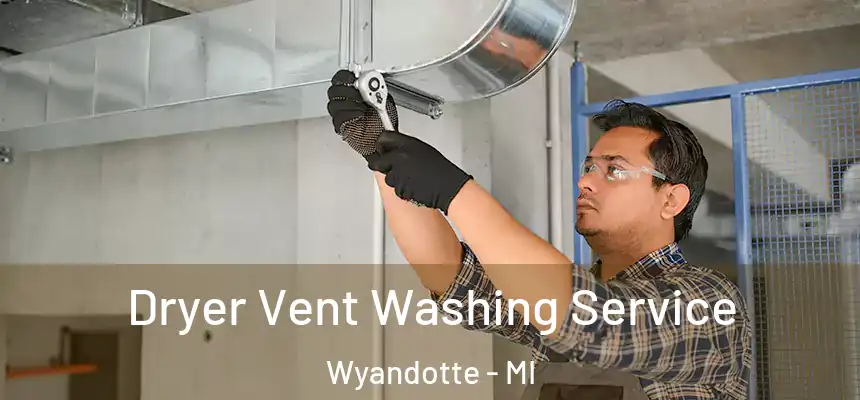  Dryer Vent Washing Service Wyandotte - MI