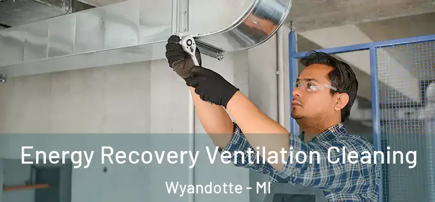  Energy Recovery Ventilation Cleaning Wyandotte - MI