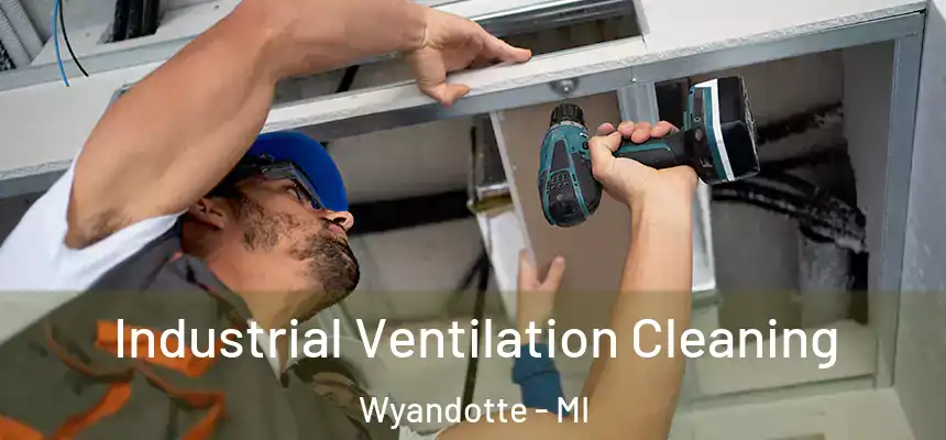  Industrial Ventilation Cleaning Wyandotte - MI