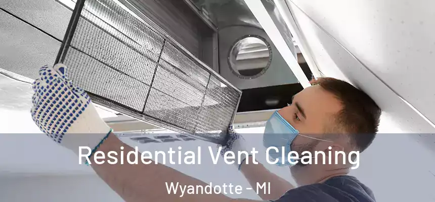 Residential Vent Cleaning Wyandotte - MI