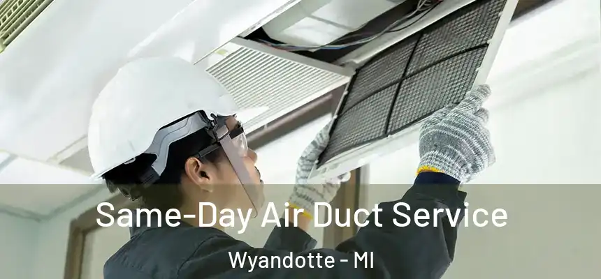  Same-Day Air Duct Service Wyandotte - MI