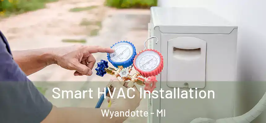  Smart HVAC Installation Wyandotte - MI