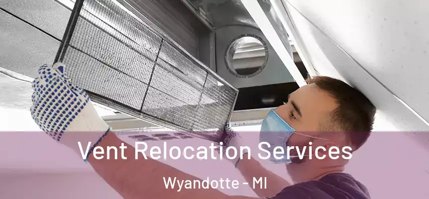  Vent Relocation Services Wyandotte - MI